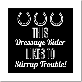 This Dressage Rider Likes to Stirrup Trouble! Posters and Art